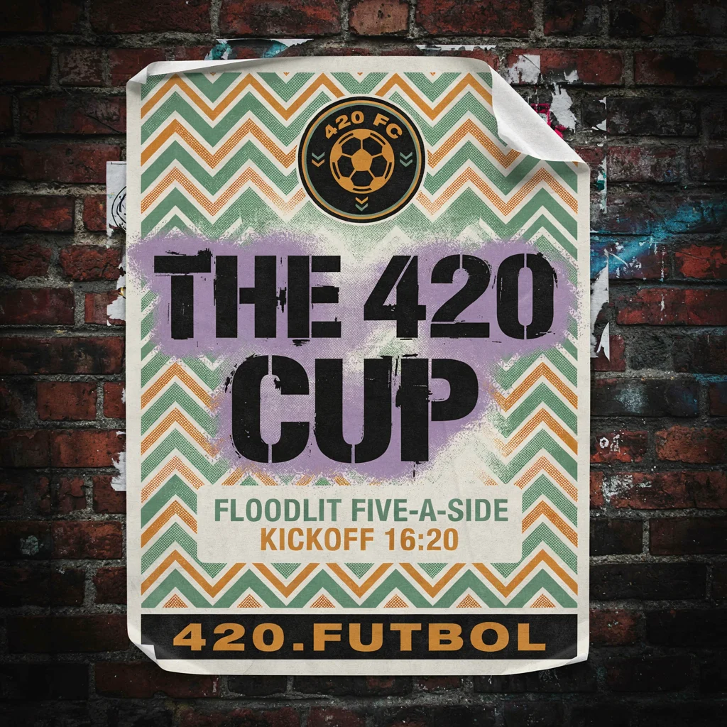 Wheat-pasted poster for The 420 Cup, floodlit five-a-side, kickoff 16:20